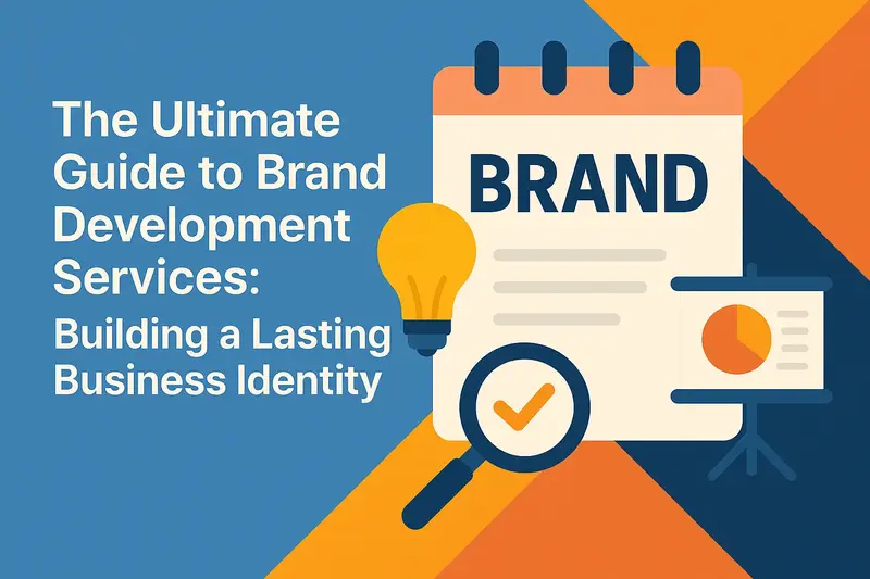 The Ultimate Guide to Brand Development Services: Building a Lasting Business Identity